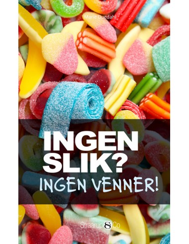 Ingen slik? Ingen venner!