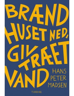 Brænd huset ned, giv træet...