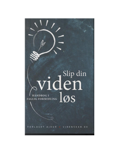 Slip din viden løs