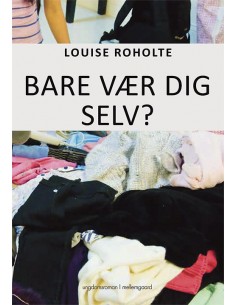 Bare vær dig selv?