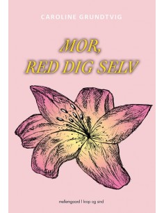 Mor, red dig selv