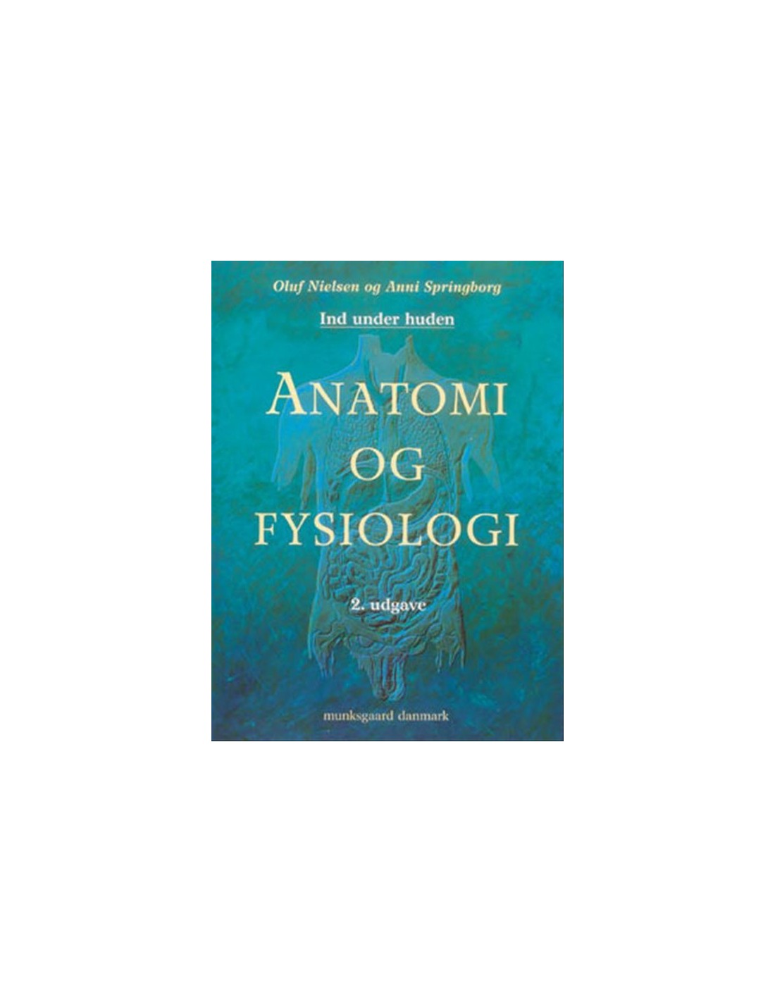 Anatomi Og Fysiologi, 2. Udgave - ISBN 9788762805491 Skrevet Af Oluf ...