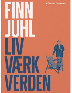 Finn Juhl. Liv, værk, verden