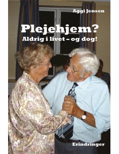 Plejehjem? Aldrig i livet -...