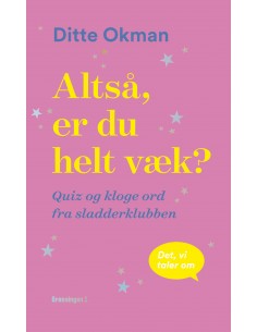 Altså, er du helt væk?