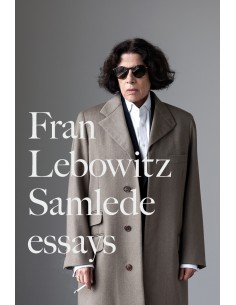 Fran Lebowtiz - Samlede Essays