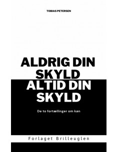 Aldrig din skyld, altid din...