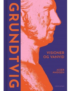 Grundtvig - Visioner og vanvid