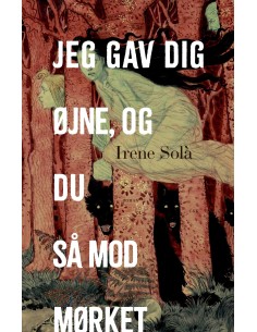 Jeg gav dig øjne, og du så...