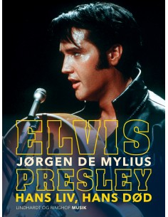 Elvis Presley. Hans liv,...
