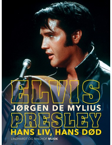 Elvis Presley. Hans liv, hans død
